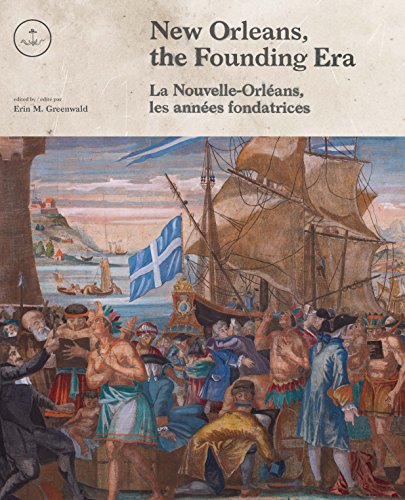 New Orleans the Founding Era Edited by Erin M. Greenwald la Nouvelle Orleans les Annees Fondatrices edite Par Erin M. Greenwald