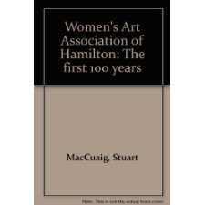 Women'S Art Association Of Hamilton: The First 100 Years