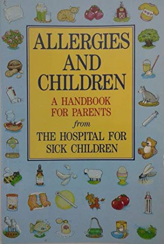 Allergies And Children: A Handbook For Parents From The Hospital For Sick Children