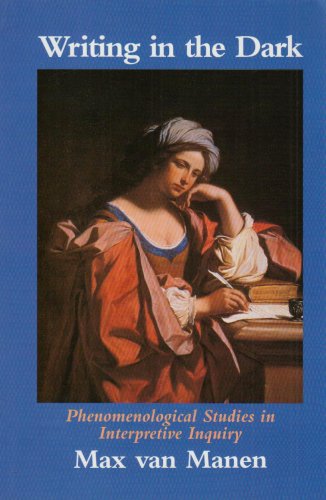 Writing In The Dark: Phenomenological Studies In Interpretive Inquiry