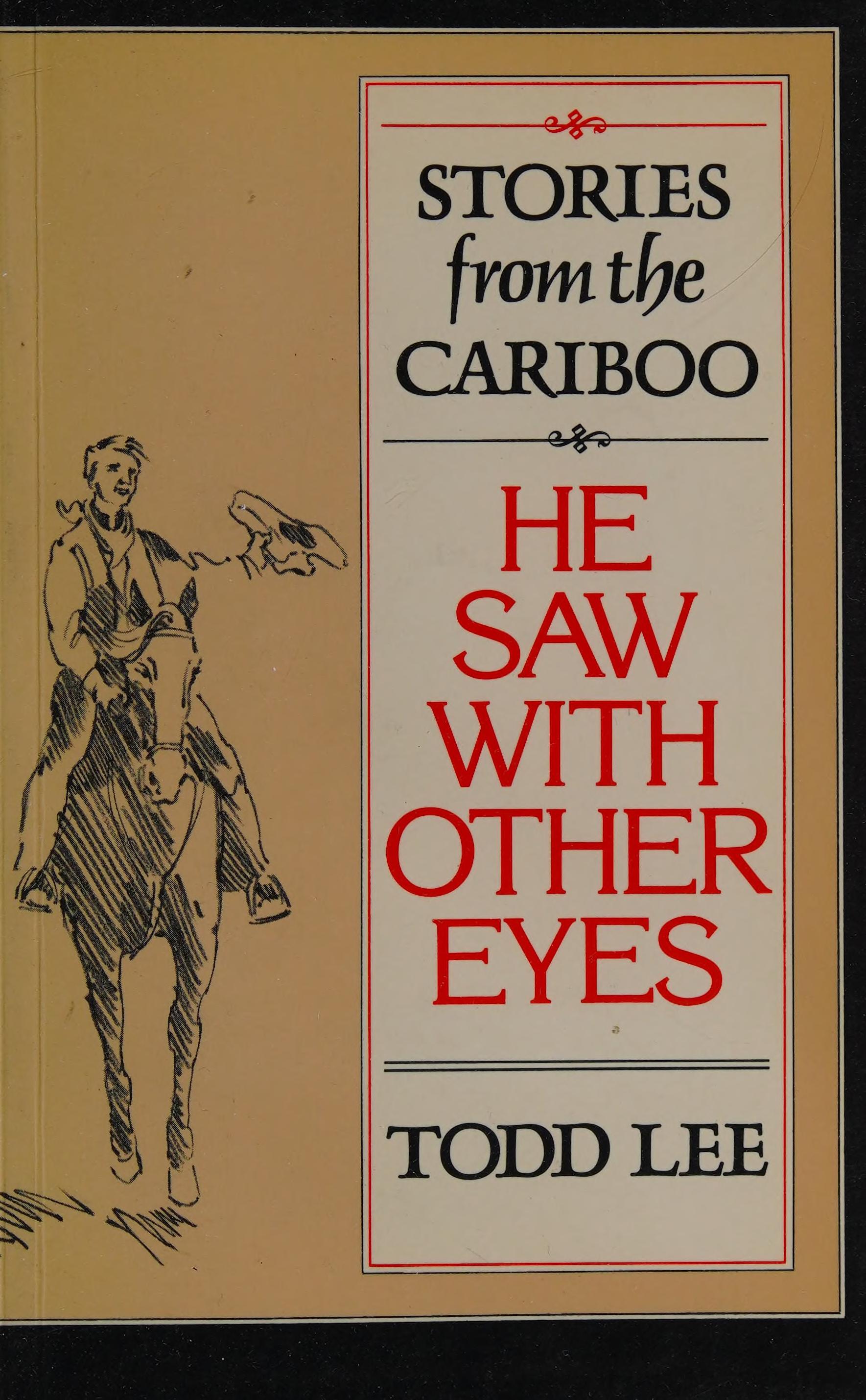 He Saw With Other Eyes: Stories Of The Cariboo