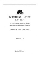 Bermuda Index, 1784-1914: An Index Of Births, Marriages, Deaths, As Recorded In Bermuda Newspapers