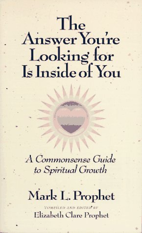 The Answer You'Re Looking For Is Inside Of You: A Common-Sense Guide To Spiritual Growth