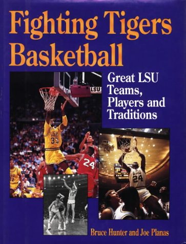 Fighting Tigers Basketball: Great Lsu Teams, Players, And Traditions