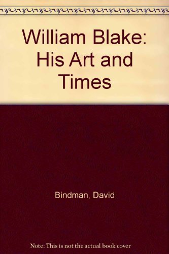 William Blake, His Art and Times