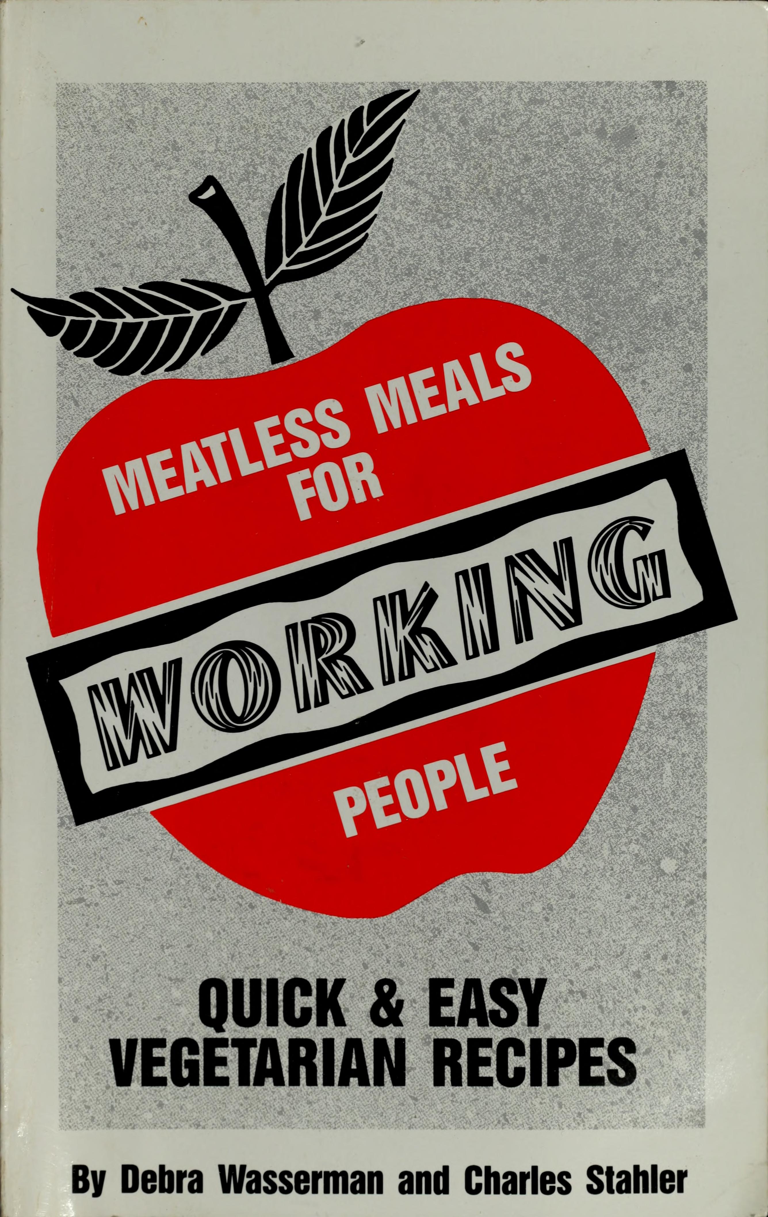 Meatless Meals For Working People: Quick & Easy Vegetarian Recipes