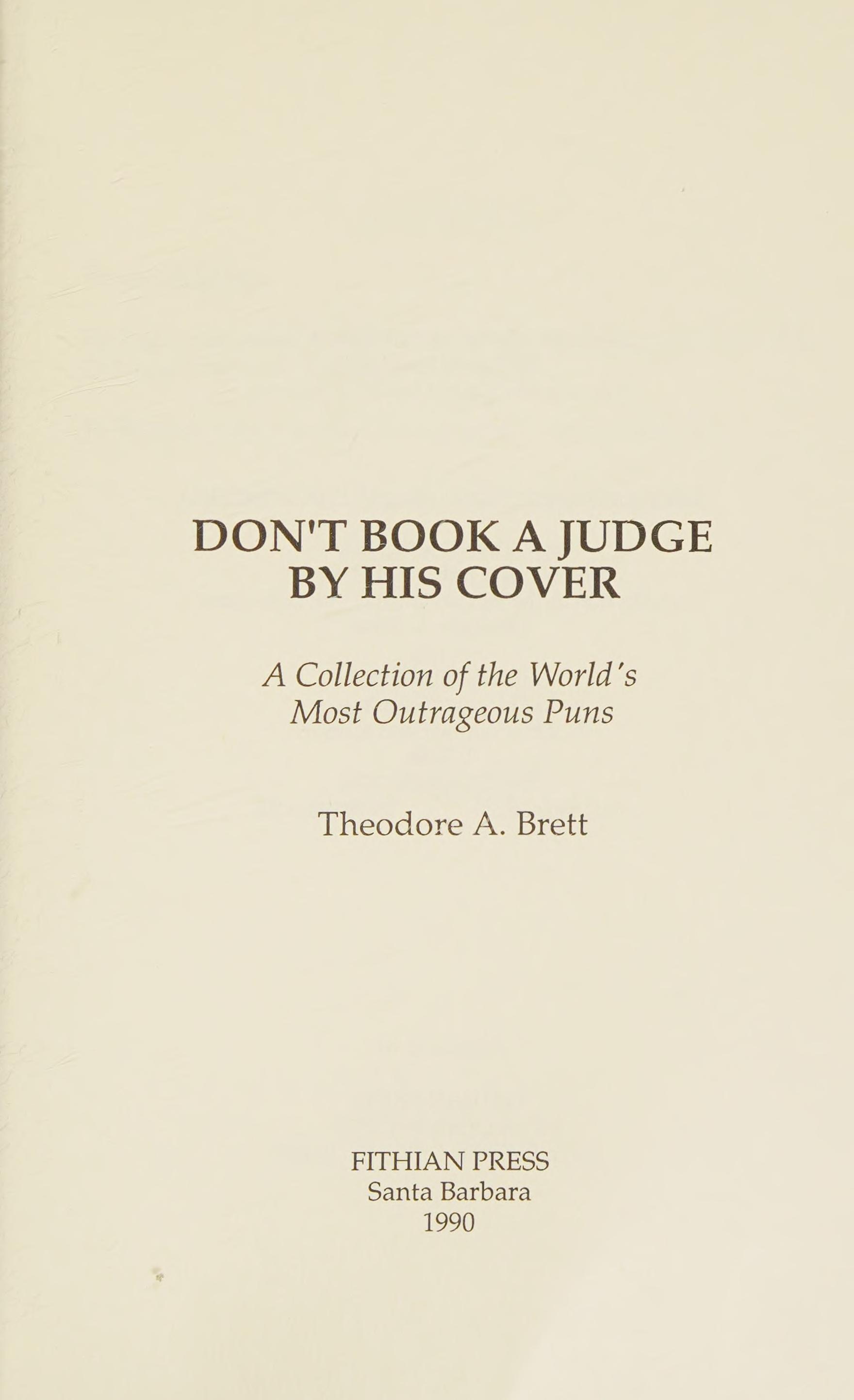 Don'T Book A Judge By His Cover: A Collection Of The World'S Most Outrageous Puns