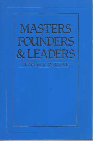 Masters, Founders & Leaders Of American Martial Arts