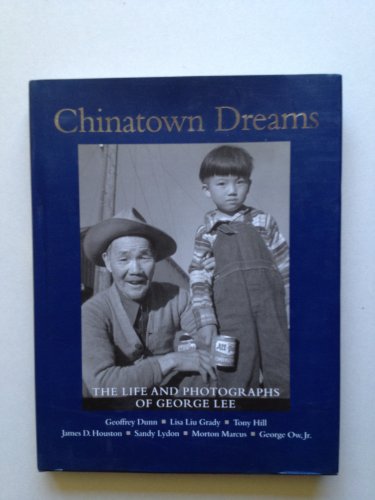 Chinatown Dreams: The Life And Photographs Of George Lee