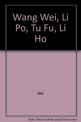 Wang Wei, Li Po, Tu Fu, Li Ho