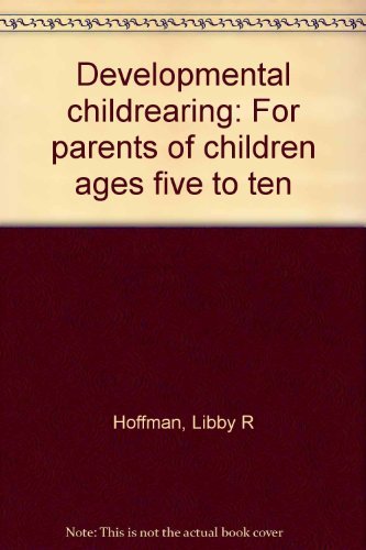 Developmental Childrearing: For Parents Of Children Ages Five To Ten