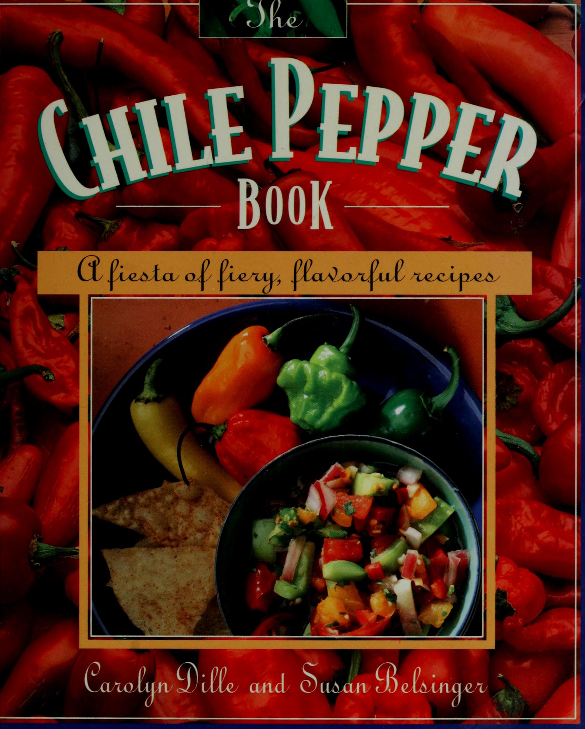 The Chile Pepper Book: A Fiesta Of Fiery, Flavorful Recipes