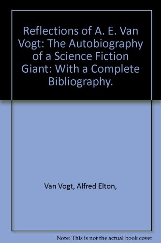 Reflections of a. E. Van Vogt: The Autobiography of a Science Fiction Giant