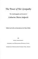 The Power Of Her Sympathy: The Autobiography And Journals Of Catharine Maria Sedgwick