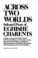 Across Two Worlds: Selected Prose Of Eghishé Charents : Letters, Excerpts From Erkir Nayiri And Erevan'S House Of Correction, Essays, And Pages From His Diary