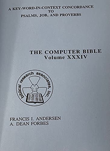 Key-Word-In-Context Concordance To Psalms, Job, And Proverbs [The Computer Bible, Vol. Xxxiv]