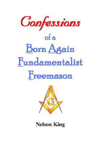Confessions of a Born Again Fundamentalist Freemason