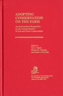 Adopting Conservation On The Farm: An International Perspective On The Socioeconomics Of Soil And Water Conservation