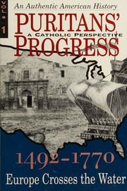Puritans' Progress [A Catholic Perspective] 1492 - 1770: Europe Crosses The Water