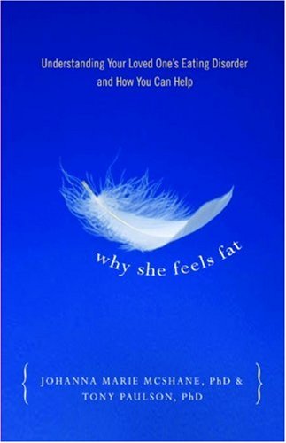 Why She Feels Fat: Understanding Your Loved One'S Eating Disorder And How You Can Help