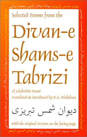 Selected Poems From The Divan-E Shams-E Tabrizi: Along With The Original Persian (Classics Of Persian Literature, 5) (Volume 5)