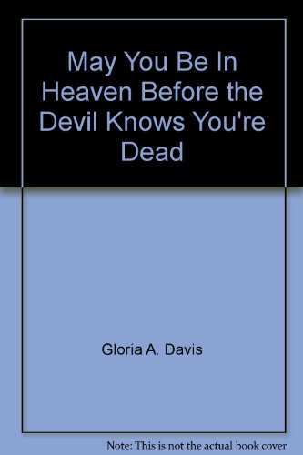 May You Be in Heaven Before the Devil Knows You're Dead