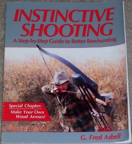 Instinctive Shooting: A Step-By-Step Guide To Better Bowhunting