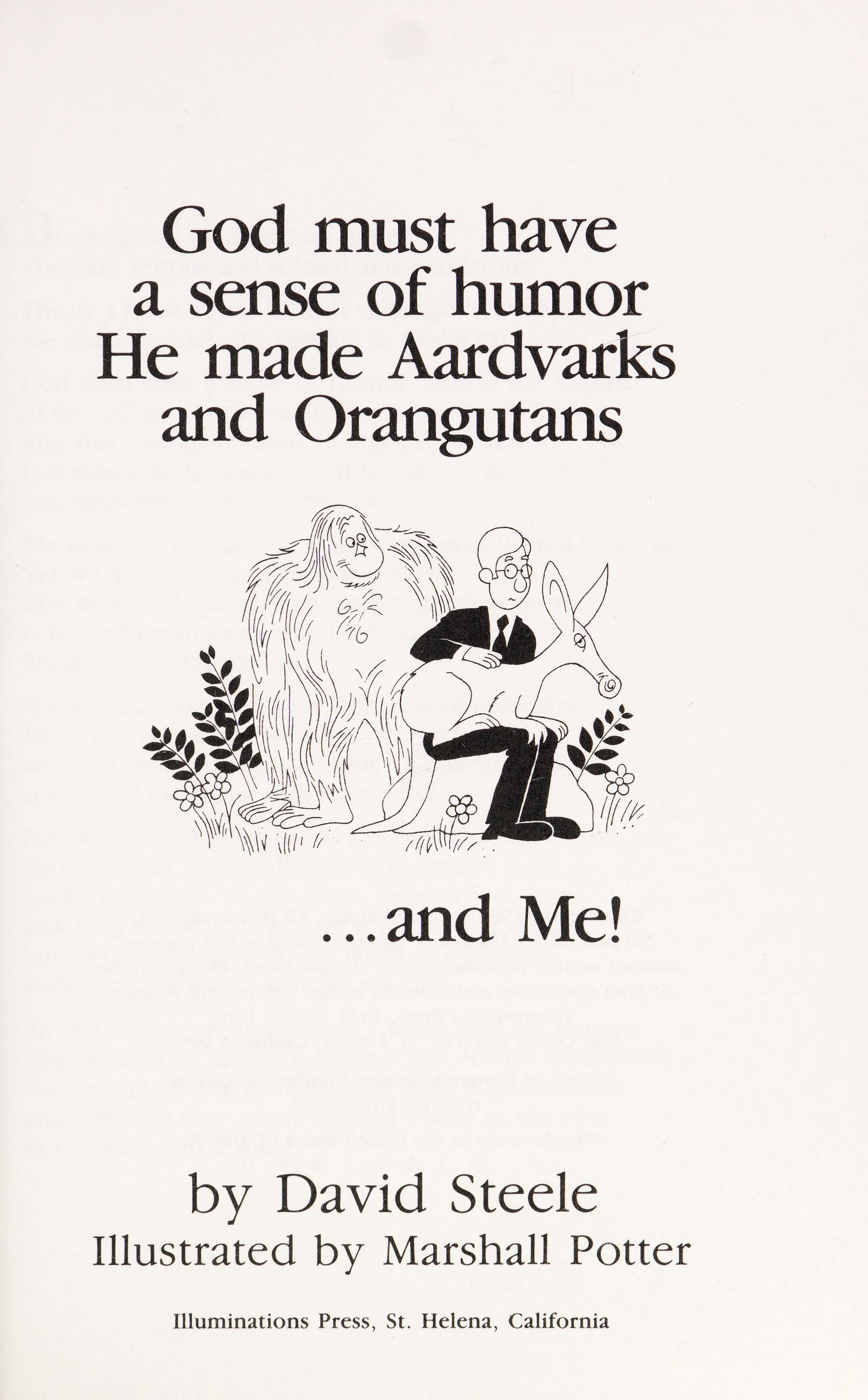God Must Have a Sense of Humor, He Made Aardvarks and Orangutans... And Me!