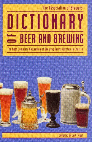 Dictionary Of Beer And Brewing: The Most Complete Collection Of Brewing Terms Written In English