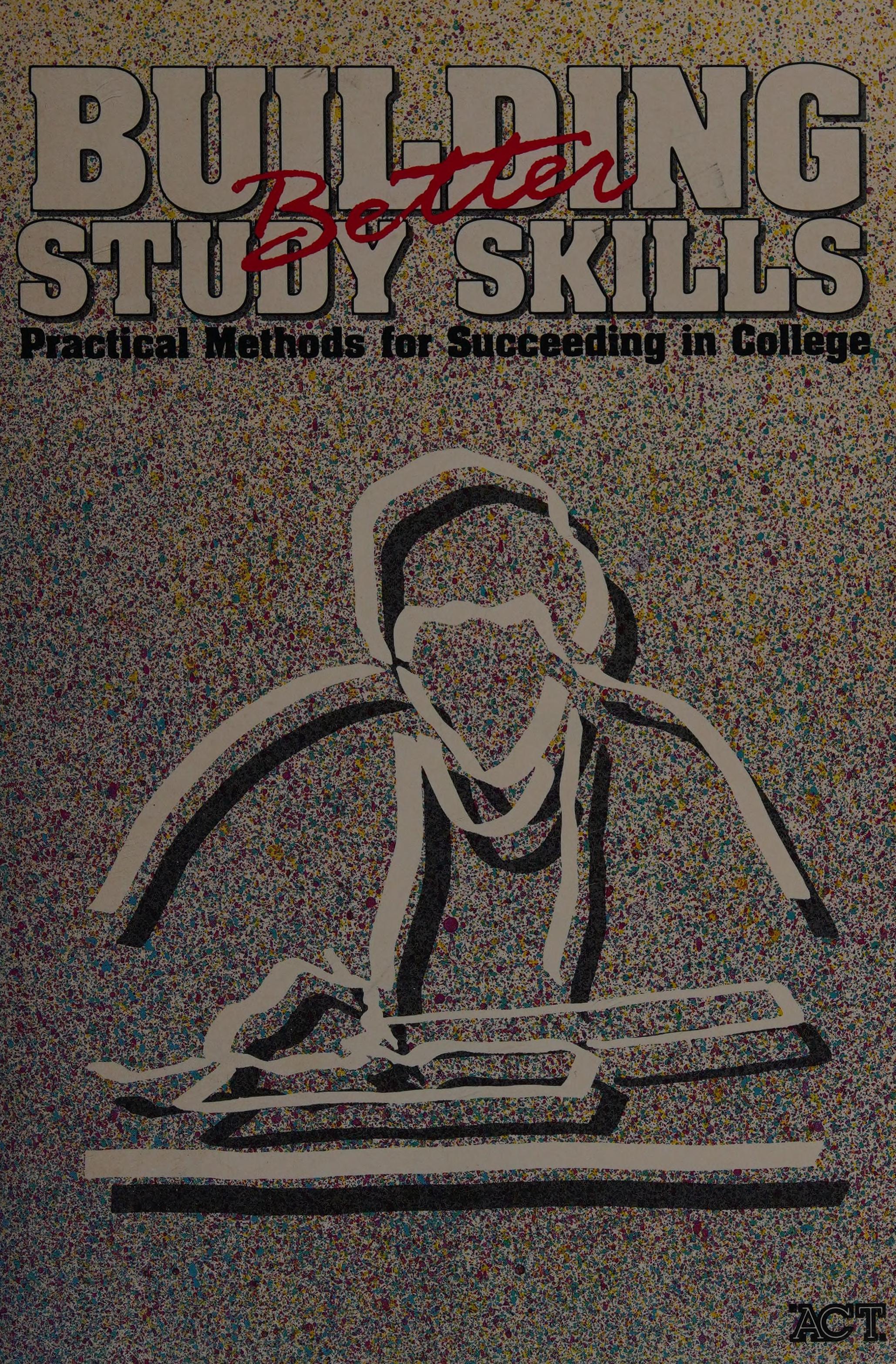 Building Better Study Skills: Practical Methods For Succeeding In College.