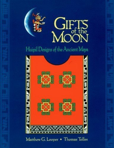 Gifts Of The Moon: Huipil Designs Of The Ancient Maya