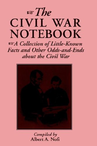 The Civil War Notebook: A Collection Of Little-Known Facts And Other Odds-And-Ends About The Civil War