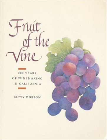 Fruit Of The Vine: Two Hundred Years Of Winemaking In California