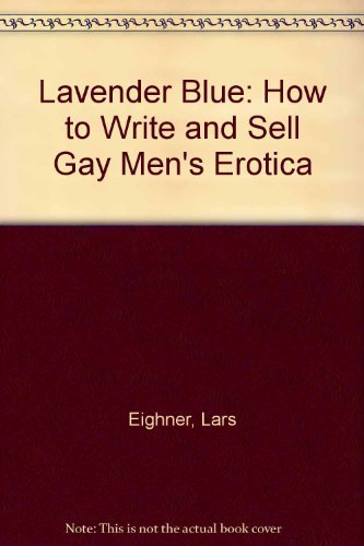 Lavender Blue: How To Write And Sell Gay Men'S Erotica