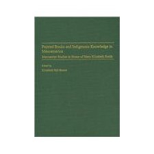 Painted Books And Indigenous Knowledge In Mesoamerica: Manuscript Studies In Honor Of Mary Elizabeth Smith