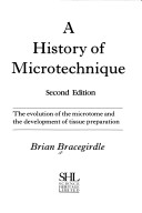 A History Of Microtechnique: The Evolution Of The Microtome And The Development Of Tissue Preparations