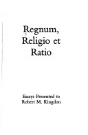 Regnum, Religio Et Ratio: Essays Presented To Robert M. Kingdon