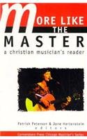 More Like The Master: A Christian Musician'S Reader