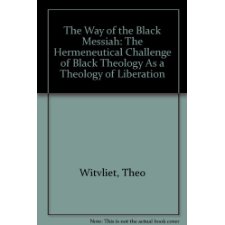 The Way Of The Black Messiah: The Hermeneutical Challenge Of Black Theology As A Theology Of Liberation