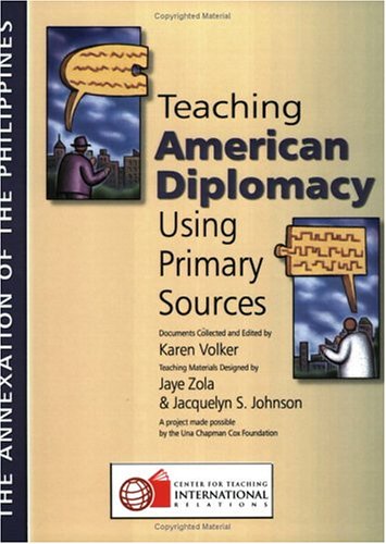 Teaching American Diplomacy Using Primary Sources. The Annexation of the Philippines