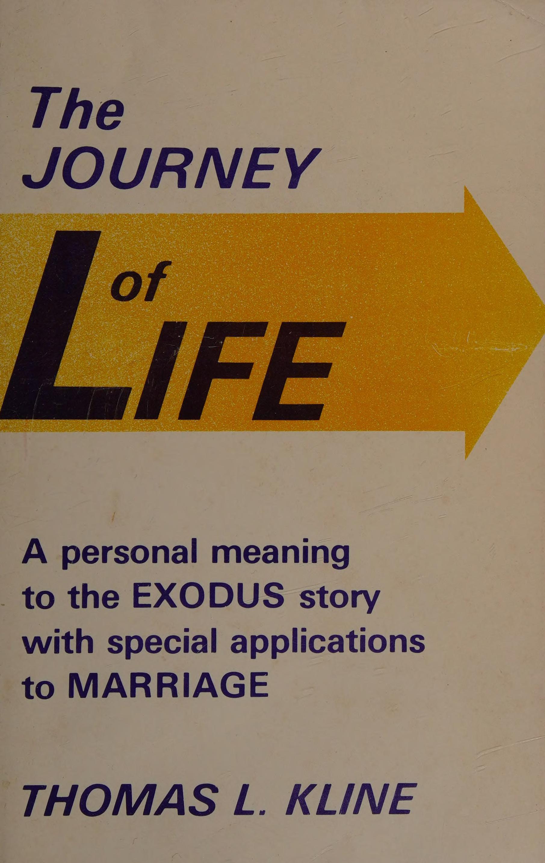 The Journey Of Life : A Personal Meaning To The Exodus Story With Special Applications To Marriage