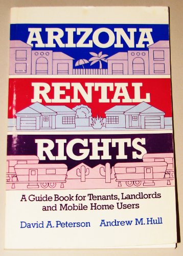 Arizona Rental Rights: A Guide Book For Tenants, Landlords, And Mobile Home Users