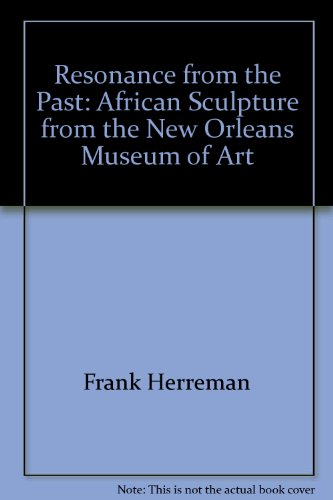 Resonance From The Past: African Sculpture From The New Orleans Museum Of Art