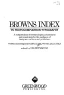 Browns Index To Photocomposition Typography: A Compendium Of Terminologies, Procedures And Constraints For The Guidance Of Designers, Editors And Pub