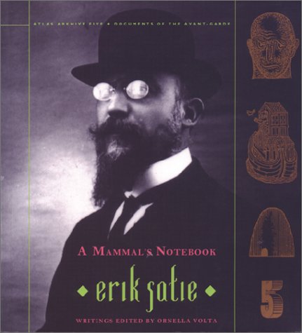 A Mammal'S Notebook: Collected Writings Of Erik Satie