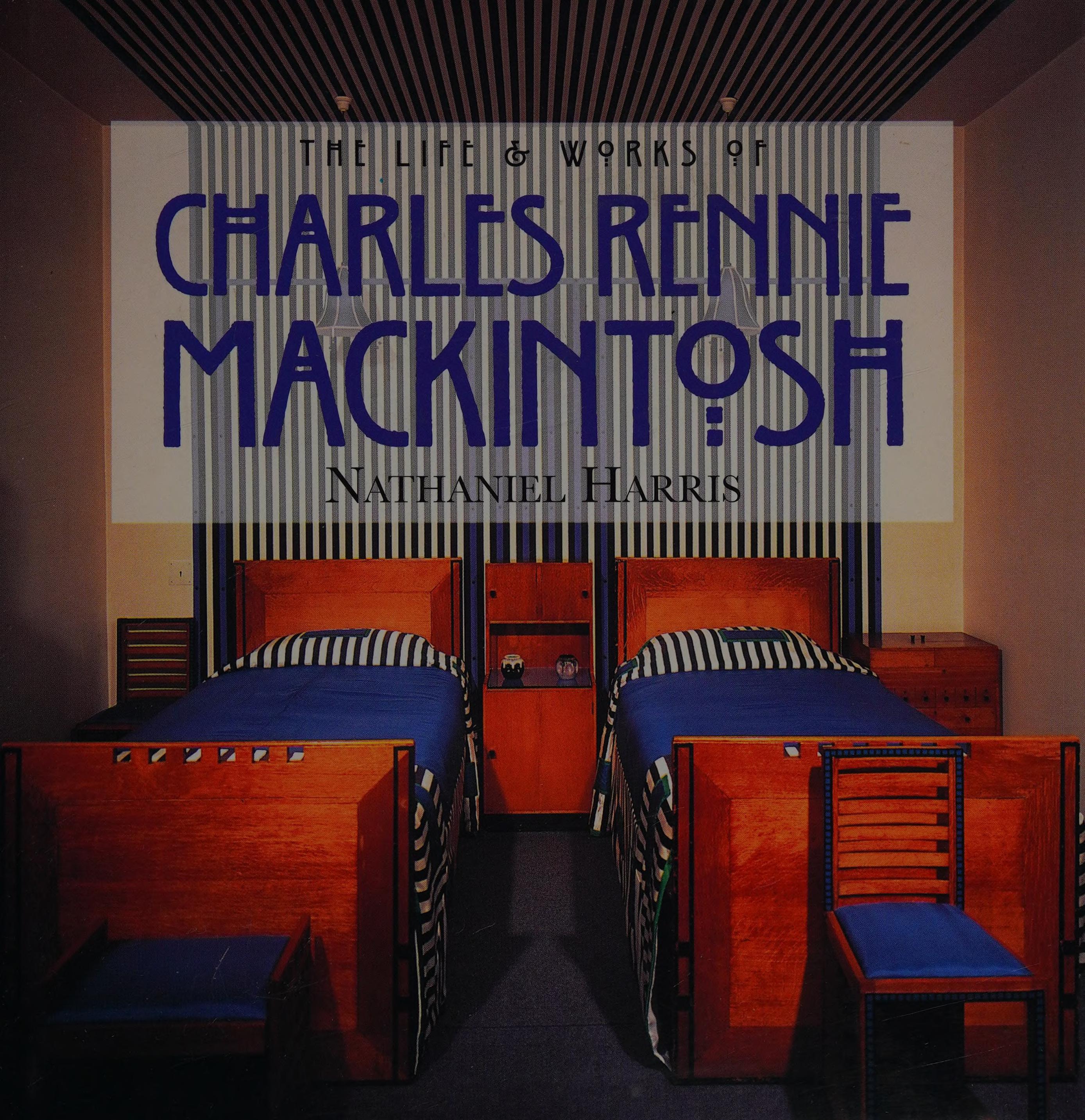 The Life And Works Of Charles Rennie Mackintosh