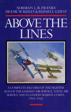 Above The Lines: A Complete Record Of The Fighter Aces Of The German Air Service, Naval Air Service And Flanders Marine Corps, 1914-1918
