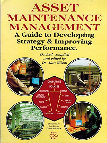 Asset Maintenance Management: A Guide To Developing Strategy And Improving Performance