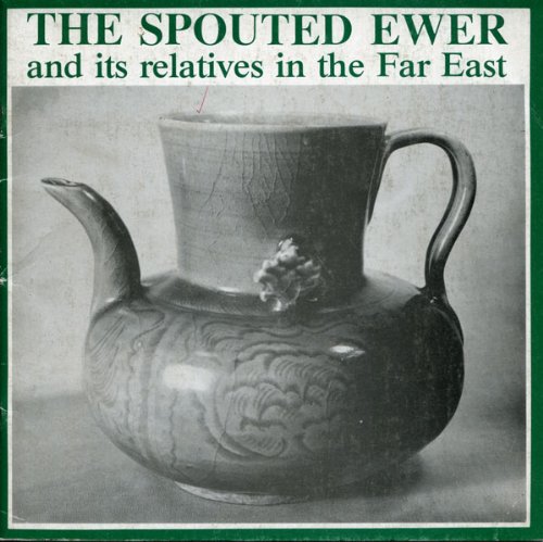 The Spouted Ewer And Its Relatives In The Far East: An Oriental Ceramic Society Exhibition In The Barlow Gallery, University Library, University Of Sussex, Falmer, Brighton