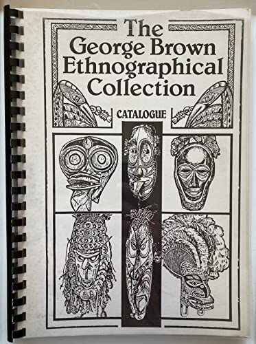 A Catalogue of the George Brown Ethnographical Collection in the Hancock Museum, Newcastle upon Tyne